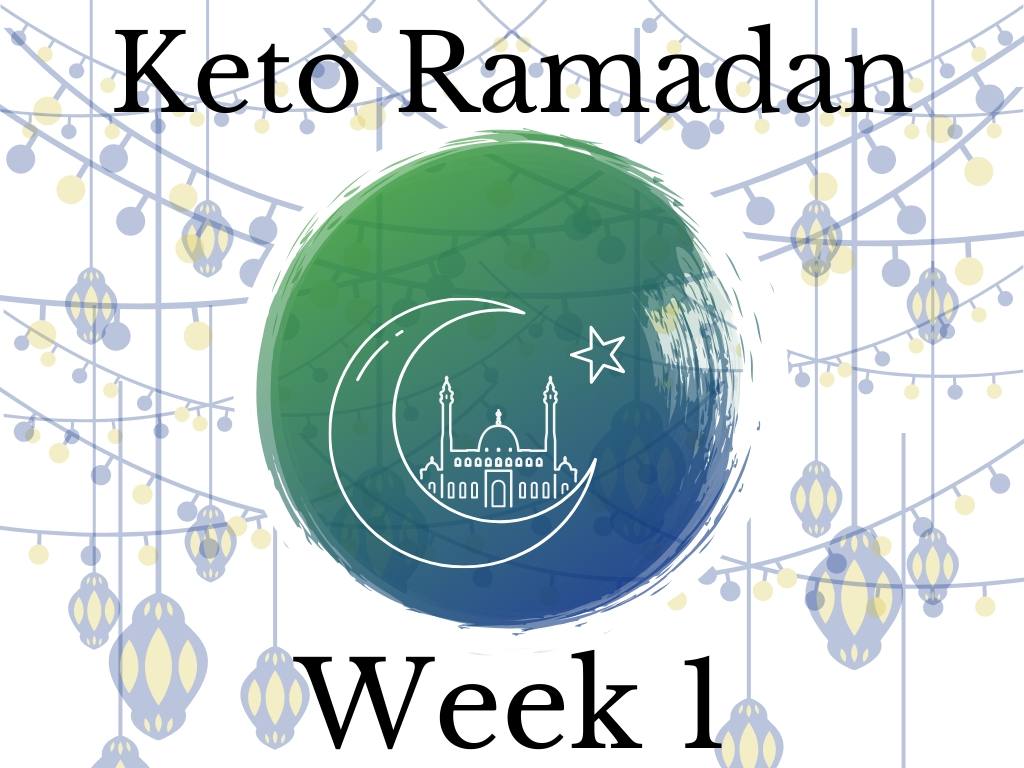Keto Ramadan Week 1